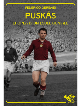 Ferenc Puskás. Epopea di un...